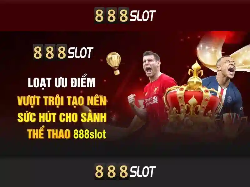 Trải nghiệm Slot 888SLOT